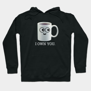 I own you - coffee Hoodie